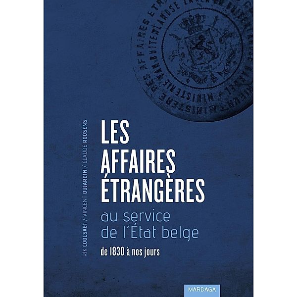 Les Affaires étrangères au service de l'État belge, Rik Coolsaet, Vincent Dujardin, Claude Roosens