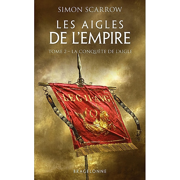 Les Aigles de l'Empire, T2 : La Conquête de l'Aigle / Les Aigles de l'Empire Bd.2, Simon Scarrow