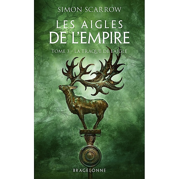 Les Aigles de l'Empire, T3 : La Traque de l'Aigle / Les Aigles de l'Empire Bd.3, Simon Scarrow