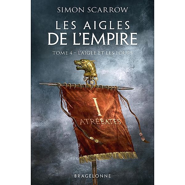 Les Aigles de l'Empire, T4 : L'Aigle et les Loups / Les Aigles de l'Empire Bd.4, Simon Scarrow