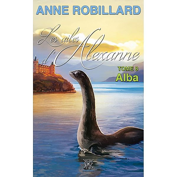 Les ailes d'Alexanne 08 : Alba / Les ailes d'Alexanne, Robillard Anne Robillard