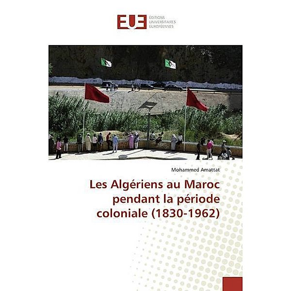 Les Algériens au Maroc pendant la période coloniale (1830-1962), Mohammed Amattat