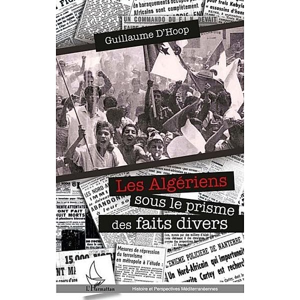 Les Algeriens sous le prisme des faits divers / Hors-collection, Guillaume D'Hoop