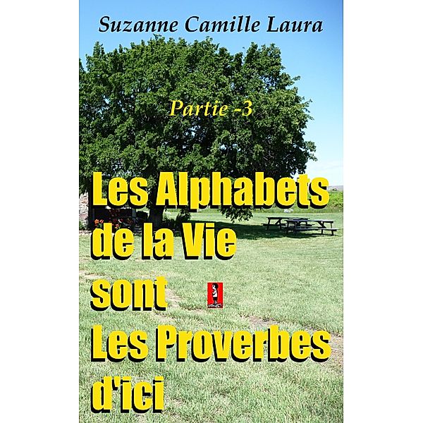 Les Alphabets de la Vie sont Les Proverbes d'ici (partie -3) / Suzanne Camille Laura, Suzanne Camille Laura