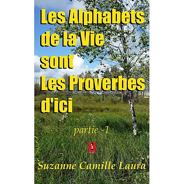 Les Alphabets de la Vie sont Les Proverbes d'ici (partie -1) / Suzanne Camille Laura, Suzanne Camille Laura