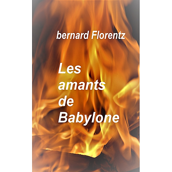 Les amants de Babylone, Bernard FLORENTZ