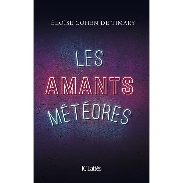 Les amants météores / Romans contemporains, Éloïse Cohen de Timary