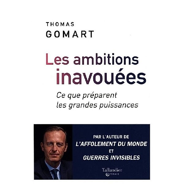 Les ambitions inavouées - Ce que préparent les grandes puissances, Thomas Gomart