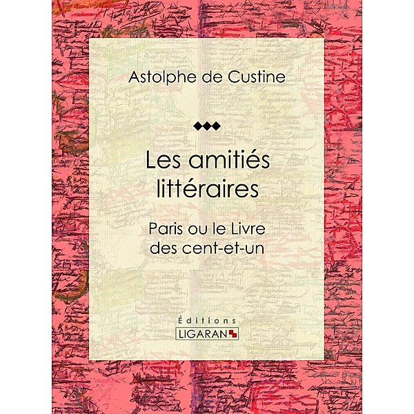 Les amitiés littéraires, Astolphe De Custine, Ligaran