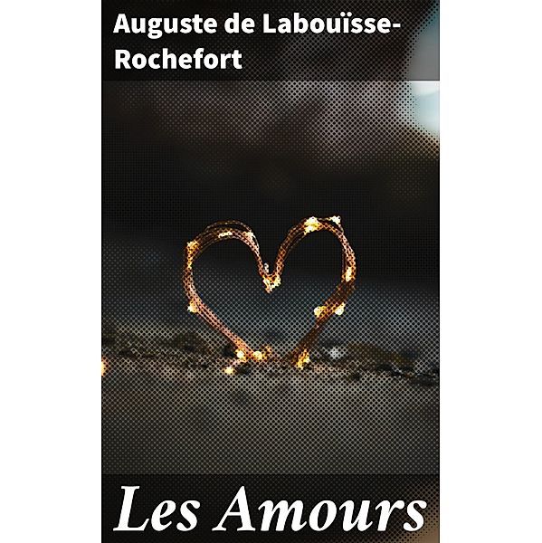 Les Amours, Auguste de Labouïsse-Rochefort