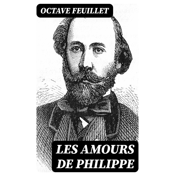 Les amours de Philippe, Octave Feuillet