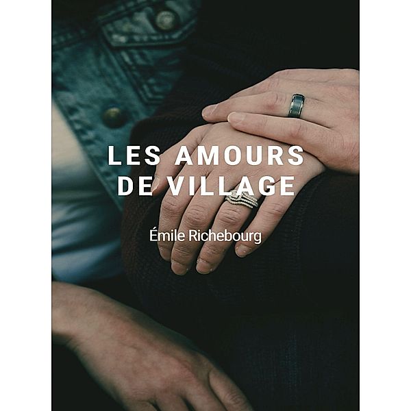 Les Amours de village, Émile Richebourg