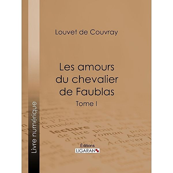 Les amours du chevalier de Faublas, Louvet de Couvray, Ligaran