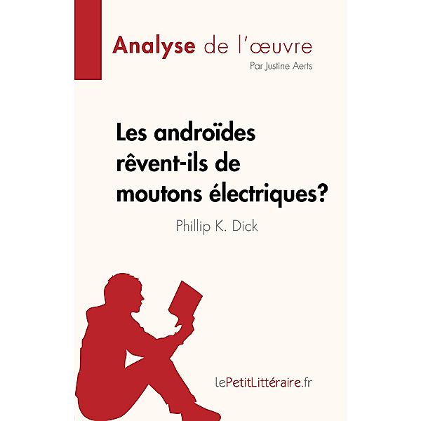 Les androides rêvent-ils de moutons électriques ? de Philip K. Dick (Analyse de l'oeuvre), Justine Aerts