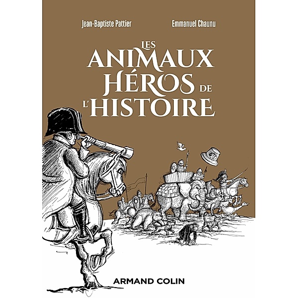 Les animaux héros de l'Histoire / Hors Collection, Jean-Baptiste Pattier, Emmanuel Chaunu