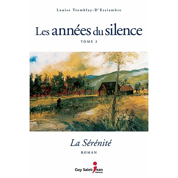 Les années du silence: Les années du silence, tome 3 : La sérénité, Louise Tremblay d'Essiambre