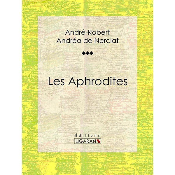 Les Aphrodites, Ligaran, André-Robert Andréa de Nerciat, Guillaume Apollinaire