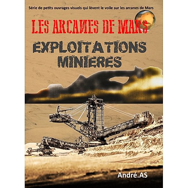 LES ARCANES DE MARS : EXPLOITATIONS MINIERES, André.AS