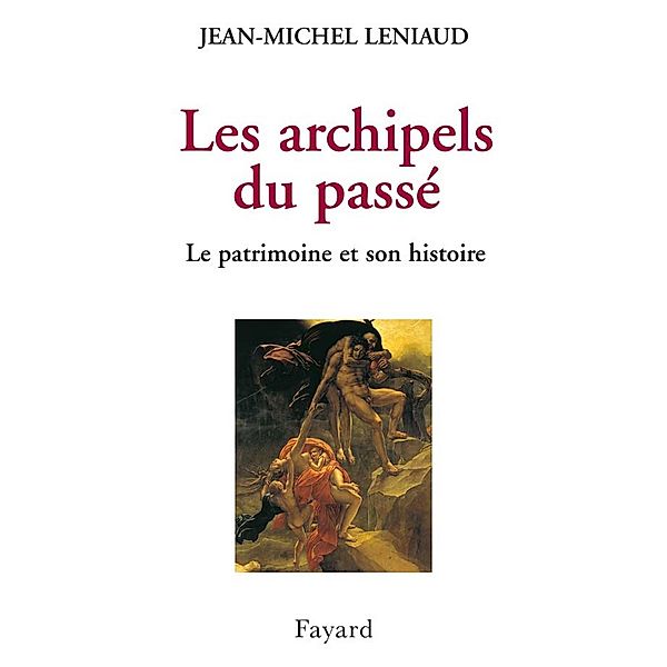 Les archipels du passé / Divers Histoire, Jean-Michel Leniaud