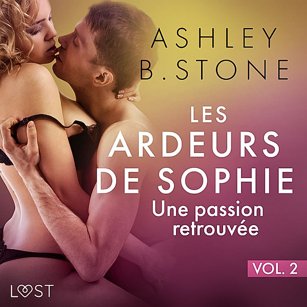 Les Ardeurs de Sophie - 1 - Les Ardeurs de Sophie vol. 2 : Une passion retrouvée - Une nouvelle érotique, Ashley B. Stone