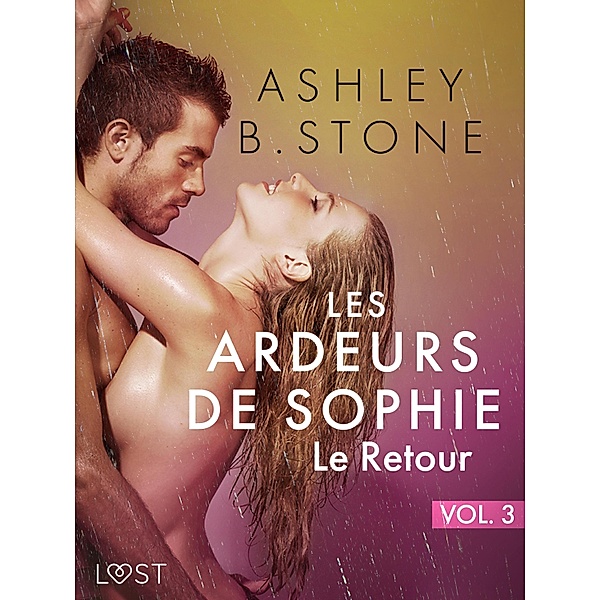 Les Ardeurs de Sophie vol. 3 : Le Retour - Une nouvelle érotique / Les ardeurs de Sophie Bd.3, Ashley B. Stone