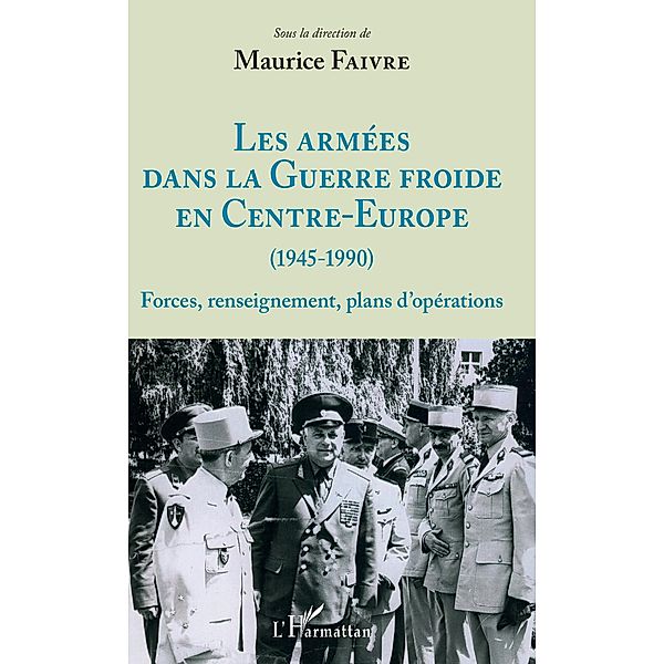 Les armées dans la Guerre froide en Centre-Europe (1945-1990), Faivre Maurice Faivre
