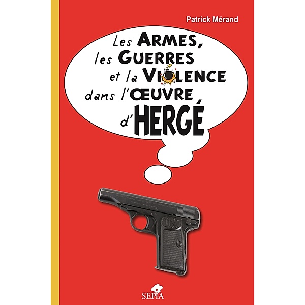 Les armes, les guerres et la violence dans l'oeuvre d'Herge, Merand Patrick Merand