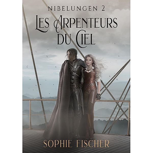 Les Arpenteurs du Ciel / Nibelungen Bd.2, Sophie Fischer