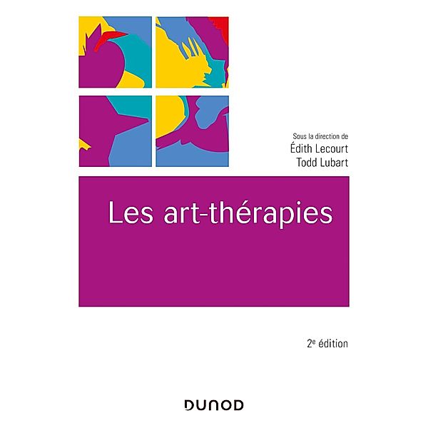 Les art-thérapies - 2e éd. / Univers Psy, Édith Lecourt, Todd Lubart