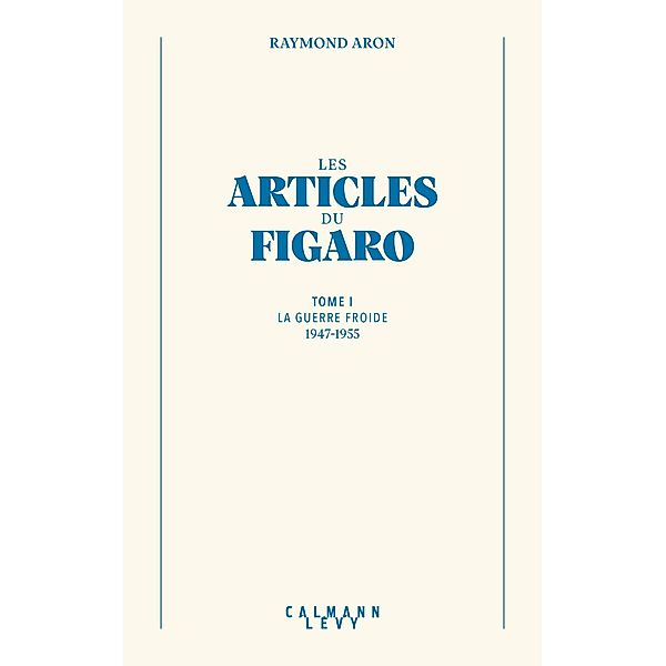 Les articles du Figaro - volume 1 / Bibliothèque Raymond Aron, Raymond Aron
