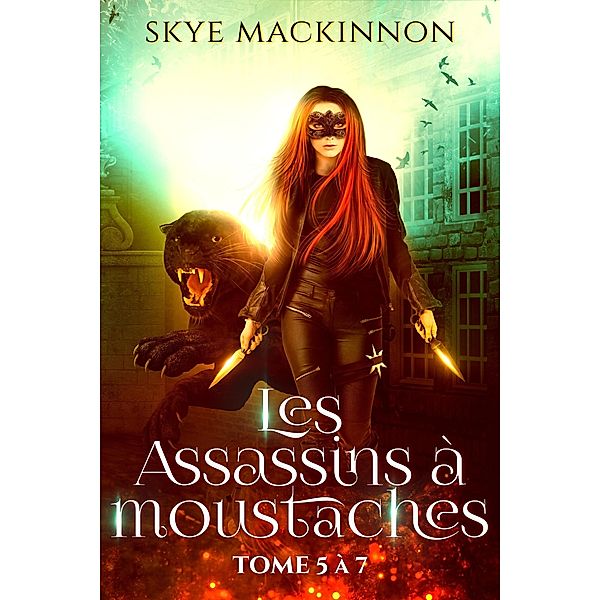 Les Assassins à moustaches : tomes 5 à 7 / Les Assassins à moustaches, Skye MacKinnon