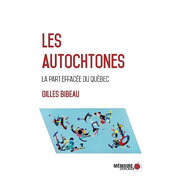Les Autochtones, la part effacee du Quebec / Memoire d'encrier, Bibeau Gilles Bibeau