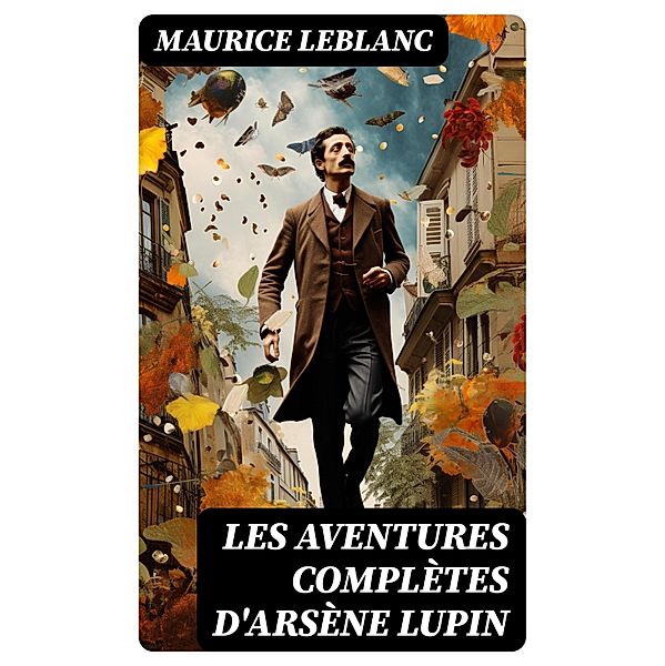 Les aventures complètes d'Arsène Lupin, Maurice Leblanc