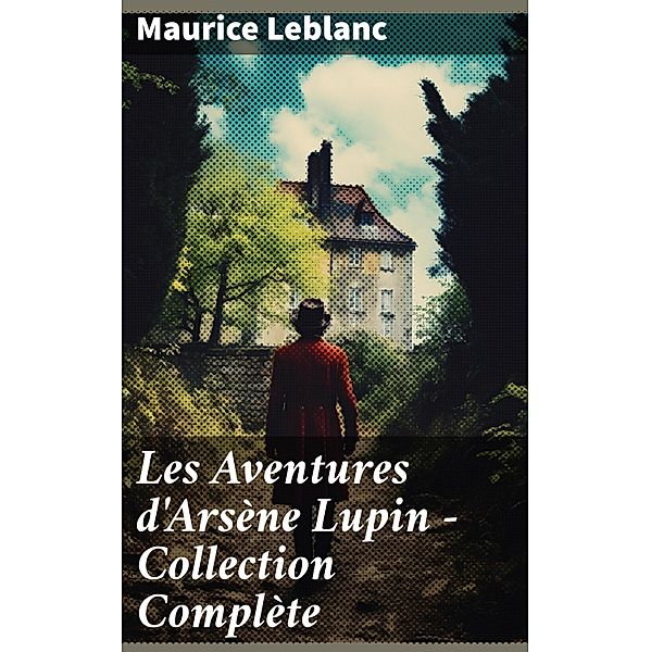 Les Aventures d'Arsène Lupin - Collection Complète, Maurice Leblanc