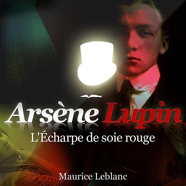 Les aventures d'Arsène Lupin, gentleman cambrioleur - L'Écharpe de soie rouge – Les aventures d'Arsène Lupin, gentleman cambrioleur, Maurice Leblanc