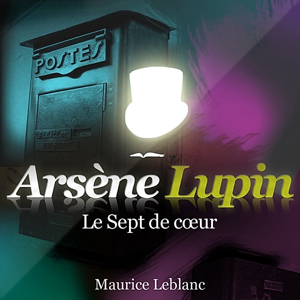 Les aventures d'Arsène Lupin, gentleman cambrioleur - Le Sept de cœur ; Les aventures d'Arsène Lupin, Maurice Leblanc