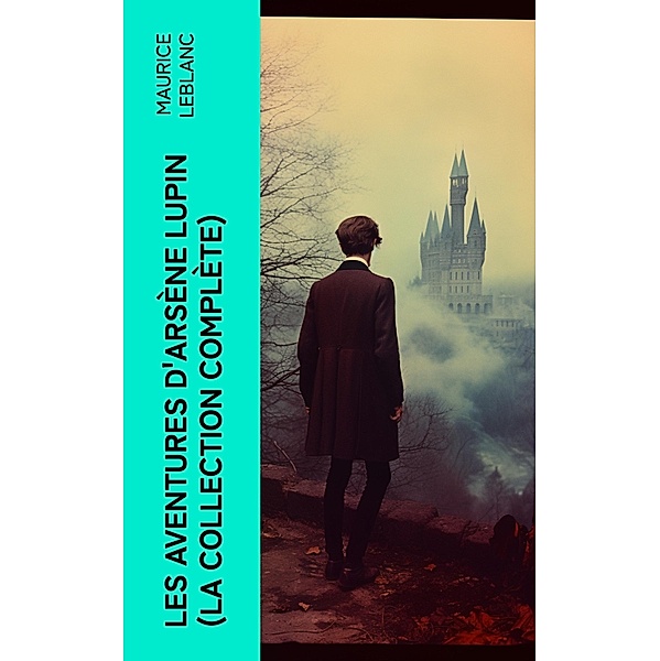 Les Aventures d'Arsène Lupin (La collection complète), Maurice Leblanc