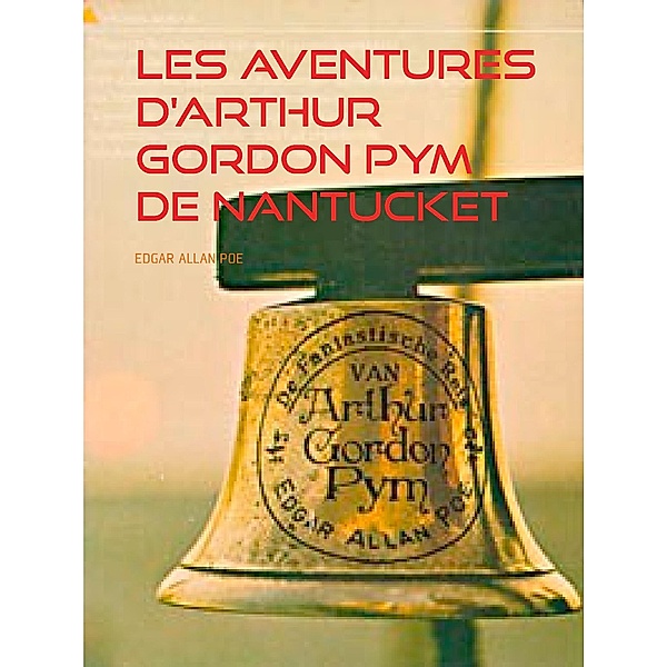 Les aventures D'arthur Gordon Pym de Nantucket, Edgar Allan Poe
