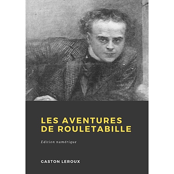 Les Aventures de Rouletabille, Gaston Leroux