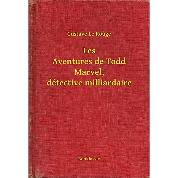 Les Aventures de Todd Marvel, détective milliardaire, Gustave Le Rouge