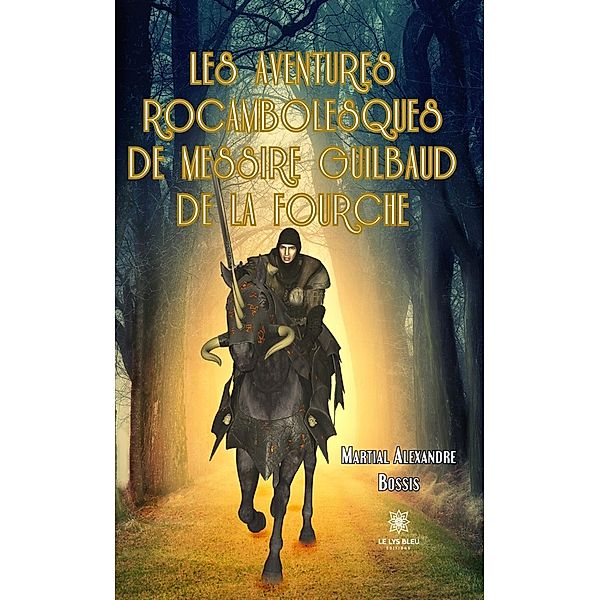 Les aventures rocambolesques de messire Guilbaud de la Fourche, Martial Alexandre Bossis