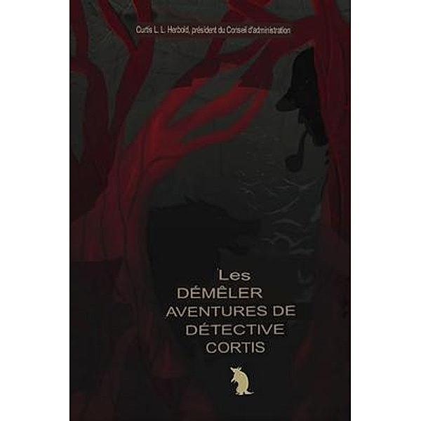 Les aventures rocambolesques du détective Curtis / The Detective Curtis Chronicles (Spanish Edition) Bd.1, Curtis L. L. Herbold
