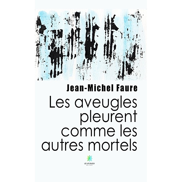 Les aveugles pleurent comme les autres mortels, Jean-Michel Faure