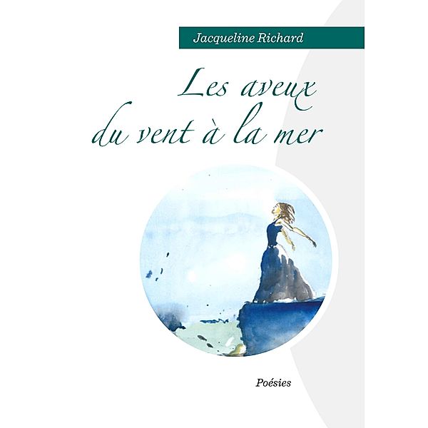 LES AVEUX DU VENT À LA MER, Jacqueline Richard