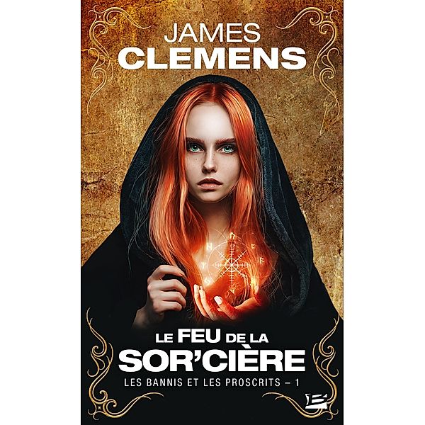 Les Bannis et les Proscrits, T1 : Le Feu de la Sor'cière / Les Bannis et les Proscrits Bd.1, James Clemens