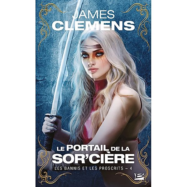 Les Bannis et les Proscrits, T4 : Le Portail de la Sor'cière / Les Bannis et les Proscrits Bd.4, James Clemens