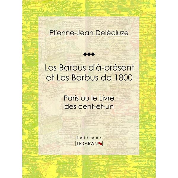 Les Barbus d'à-présent et Les Barbus de 1800, Ligaran, Etienne-Jean Delécluze