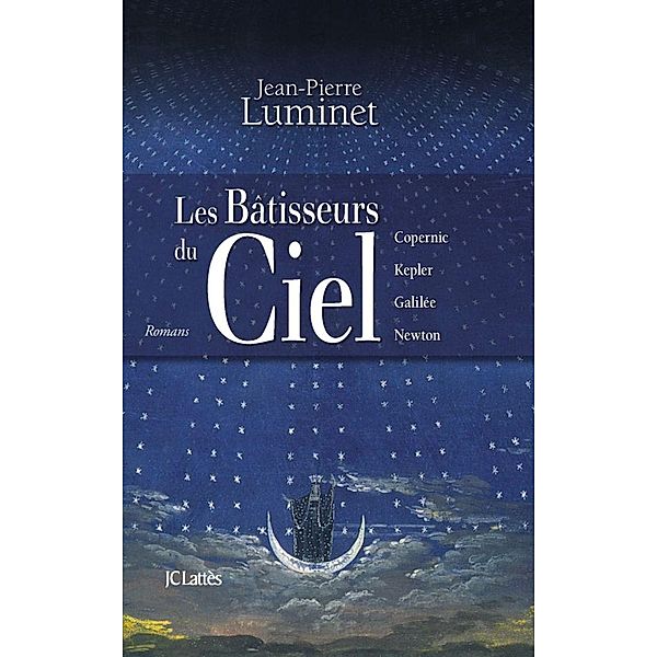Les bâtisseurs du ciel (Intégrale) / Romans historiques, Jean-Pierre Luminet