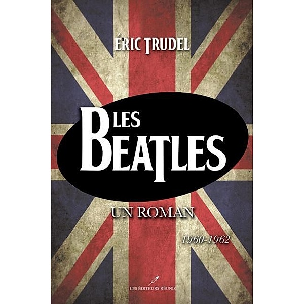 Les Beatles / LES EDITEURS REUNIS, Eric Trudel