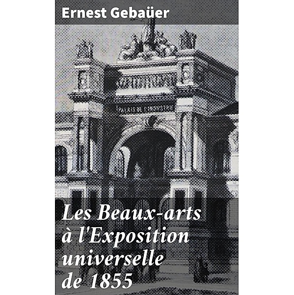 Les Beaux-arts à l'Exposition universelle de 1855, Ernest Gebaüer